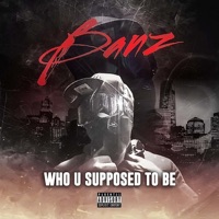 Who U Supposed to Be - Single - Banz