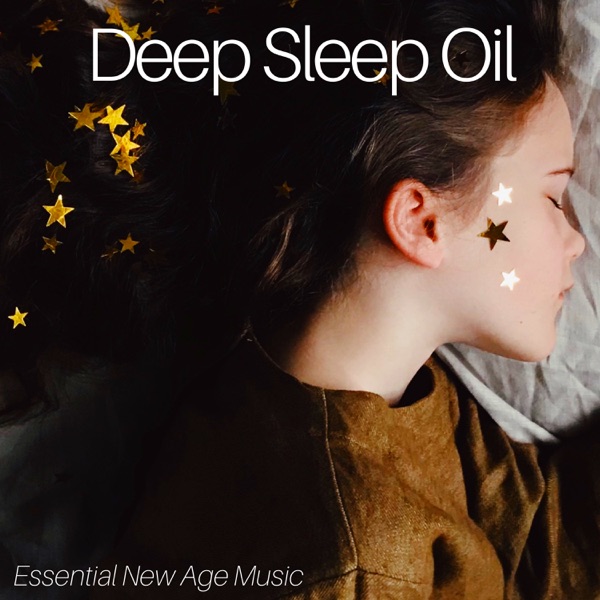Deep Sleep Oil - Essential New Age Music for Nighty Nights, Babies & Adults