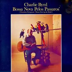 Bossa Nova Pelos Passaros! (Remastered) - Charlie Byrd Bossa Nova Pelos Passaros! (Remastered) - Charlie Byrd
