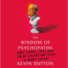 The Wisdom of Psychopaths - Kevin Dutton
