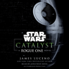 Catalyst (Star Wars): A Rogue One Novel (Unabridged) - James Luceno