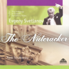 The Nutcracker - Evgeny Svetlanov & State Academic Symphony Orchestra "Evgeny Svetlanov"