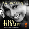 Tina Turner: My Love Story (Official Autobiography) - Tina Turner