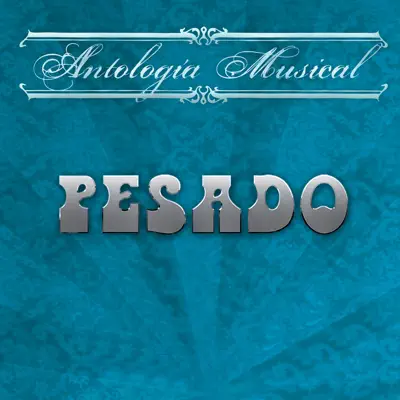 Antología Músical - Pesado Antología Músical - Pesado