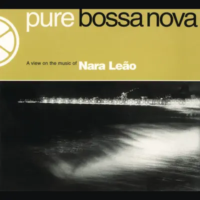 Pure Bossa Nova: Nara Leão - Nara Leão