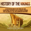 History of the Vikings: A Captivating Guide to the Viking Age and Feared Norse Seafarers Such as Ragnar Lothbrok, Ivar the Boneless, Egil Skallagrimsson, and More (Unabridged) - Captivating History