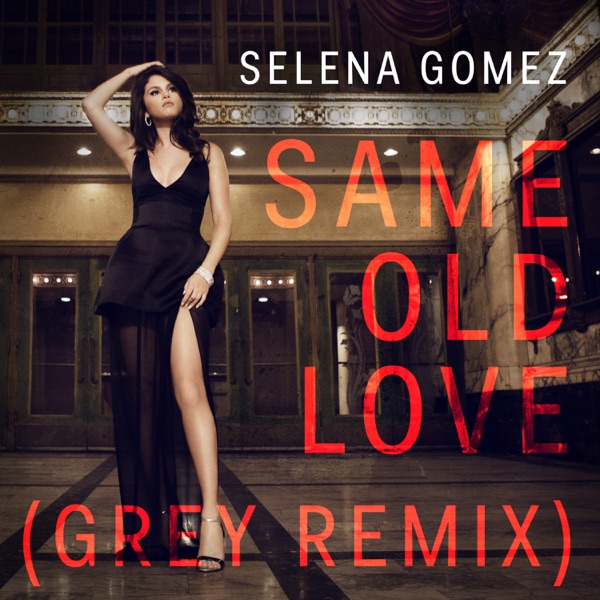 Same Old Love (Grey Remix) - Single - Selena Gomez