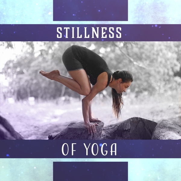 Stillness of Yoga: Ways of Body Rejuvenation, Place of Balance, Spirit of Awareness, Peaceful Exercises, Long Youth