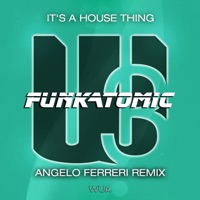 Funkatomic - It's a House Thing (Angelo Ferreri Remix)