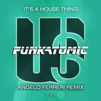 It's a House Thing (Angelo Ferreri Remix) — Funkatomic