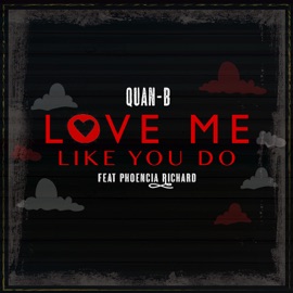 Love Me Like You Do (feat. Phoencia Richards) Quan.B