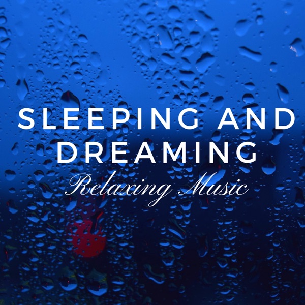 Sleeping and Dreaming: Ambient Music, Relaxing Music for a Good Night's Deep Sleep, Soothing Lullabies