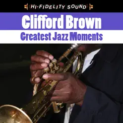 Greatest Jazz Moments - Clifford Brown Greatest Jazz Moments - Clifford Brown