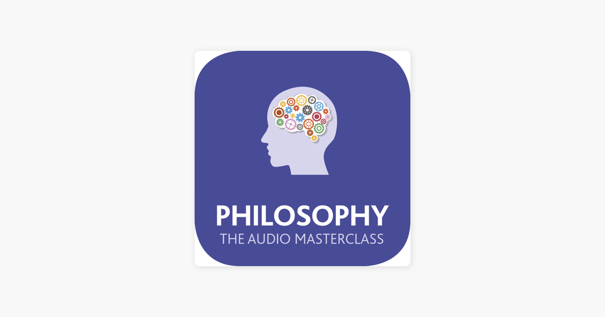 Philosophy: The Audio Masterclass: The Comprehensive Guide to Philosophy  and Ethics (Unabridged) on Apple Books