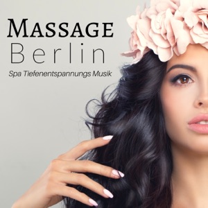 Massage Berlin - Spa Tiefenentspannungs Musik, Beruhigende Musik, Entspannungs