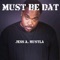 Must Be Dat - Jess A. Hustla lyrics