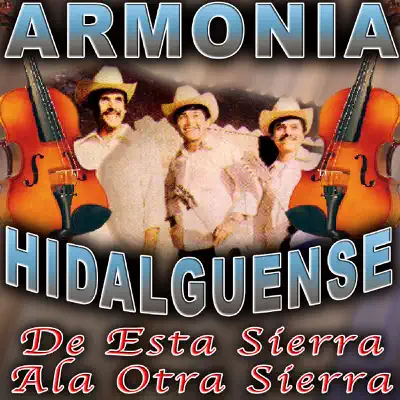 De Esta Sierra Ala Otra Sierra - Trío Armonía Huasteca De Esta Sierra Ala Otra Sierra - Trío Armonía Huasteca