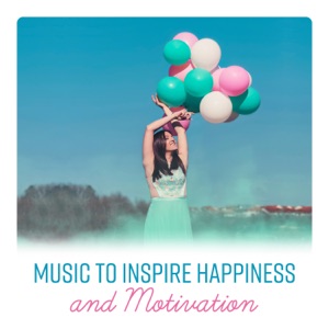 Music to Inspire Happiness and Motivation - Creative Focus, Stimulate Creativity, New Ideas, Harmony