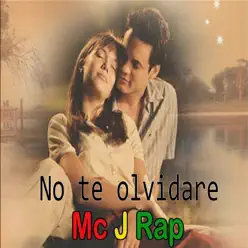 No Te Olvidaré - Single - Mc J Rap No Te Olvidaré - Single - Mc J Rap