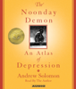 The Noonday Demon (Abridged) - Andrew Solomon