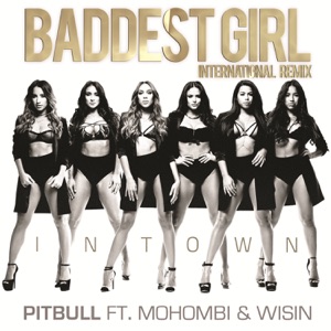 Pitbull - Baddest Girl in Town (feat. Mohombi & Wisin) (International Remix) - 排舞 音乐