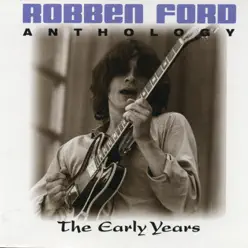 Anthology: The Early Years - Robben Ford