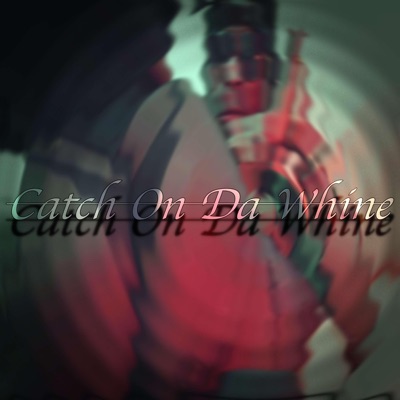 Catch on Da Whine - Single
