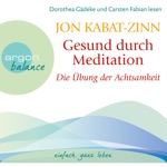 Gesund durch Meditation - Die Übung der Achtsamkeit (Gekürzte Fassung)