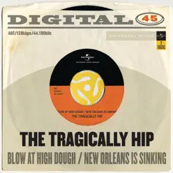 Blow At High Dough / New Orleans Is Sinking - Single - Tragically Hip