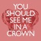 You Should See Me In a Crown (Instrumental) - KPH lyrics