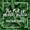 The Call of Mother Nature - Soothing Songs, Calm Vocal, Rest and Relax, Meditation, Yoga, Powerful Sounds of Nature - Mothers Nature Music Academy