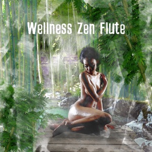 Wellness Zen Flute - Asian Spa Music for Meditation Garden, Pure Massage Relaxation, Ultimate New Age Therapy Session