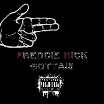 Listen to Gotta - Single by Freddie Rick