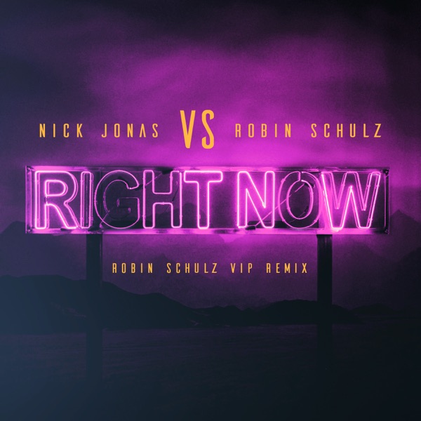 Right Now (Robin Schulz VIP Remix) - Single - Nick Jonas & Robin Schulz