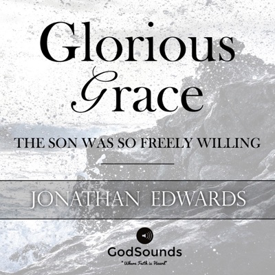 Glorious Grace: The Son Was So Freely Willing (Unabridged)