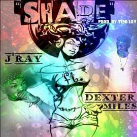 Shade (feat. Dexter Miles) J'ray