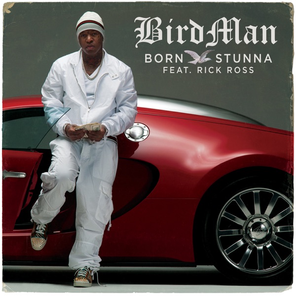 Born Stunna (feat. Rick Ross) - Single - Birdman