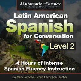 Automatic Fluency Latin American Spanish for Conversation: Level Two (Unabridged)