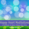 Happy Heart Meditations: Gratitude & Inner Peace for Kids - Mellisa Dormoy