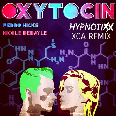 Oxytocin (feat. Pedro Hicks, Nicole Debayle) [XCA Remix] - Single