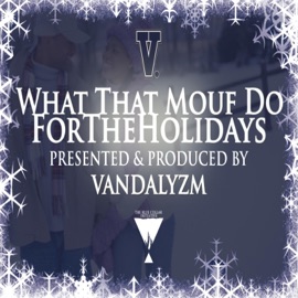 What That Mouf Do for the Holidays Vandalyzm