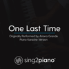 One Last Time (Originally Performed by Ariana Grande) [Piano Karaoke Version] - Sing2Piano