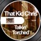 Torched - That Kid Chris lyrics