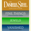 Danielle Steel Value Collection: Fine Things, Jewels, Vanished (Abridged) - Danielle Steel