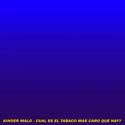 Cuál Es el Tabaco Más Caro Que Hay - Single - Kinder Malo