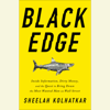 Black Edge: Inside Information, Dirty Money, and the Quest to Bring Down the Most Wanted Man on Wall Street (Unabridged) - Sheelah Kolhatkar