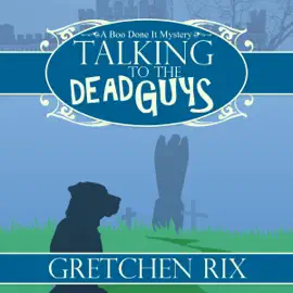 Talking to the Dead Guys: A Boo Done It Mystery, Book 1 (Unabridged)