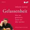 Gelassenheit: Was wir gewinnen, wenn wir älter werden - Wilhelm Schmid