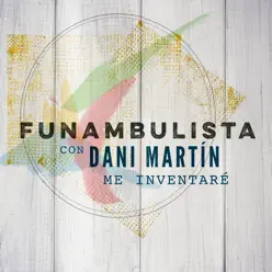 Me Inventaré (Versión 2018) [with Dani Martín] - Single - Funambulista