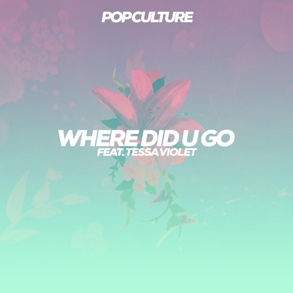 Where Did U Go (feat. Tessa Violet)
